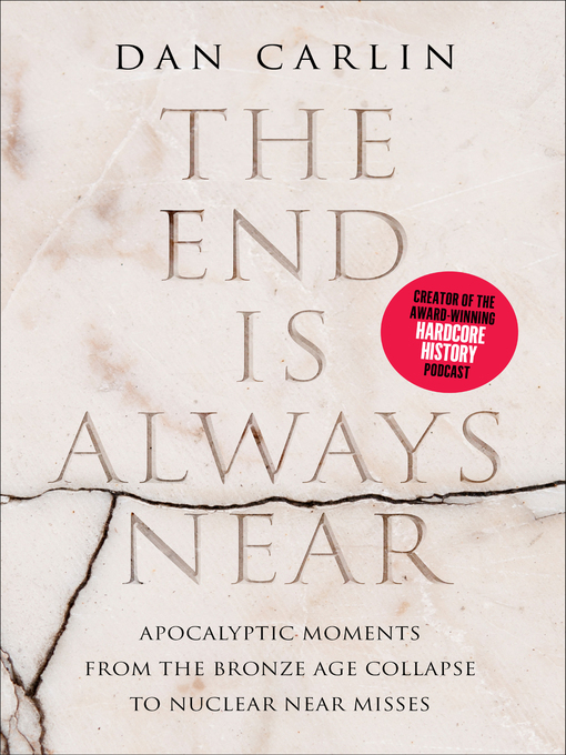 Title details for The End Is Always Near by Dan Carlin - Available